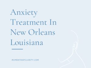Anxiety Treatment Centers in New Orleans, Louisiana