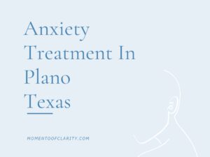 Anxiety Treatment Centers in Plano, Texas
