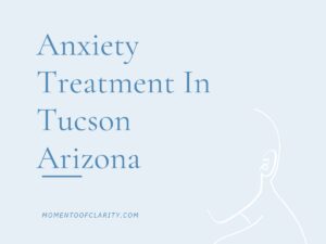 Anxiety Treatment Centers in Tucson, Arizona