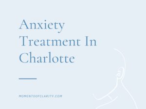 Anxiety Treatment In Charlotte