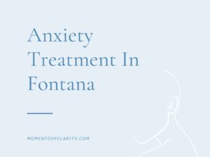 Anxiety Treatment In Fontana