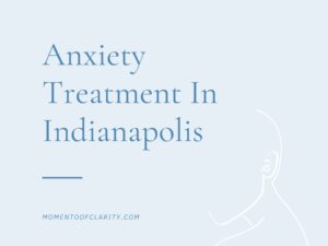 Anxiety Treatment In Indianapolis
