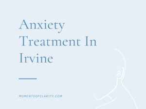 Anxiety Treatment In Irvine