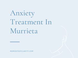 Anxiety Treatment In Murrieta
