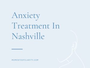 Anxiety Treatment In Nashville