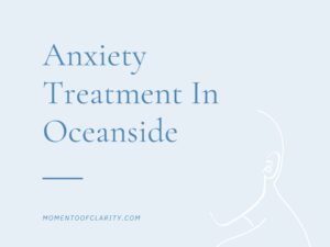 Anxiety Treatment In Oceanside