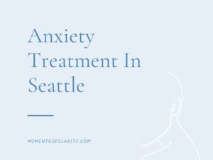 Anxiety Treatment In Seattle