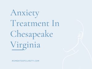 Anxiety Treatment in Chesapeake, Virginia