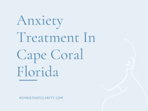 Expert Anxiety Treatment In Cape Coral, Florida