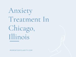 Expert Anxiety Treatment In Chicago, Illinois