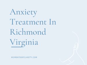 Expert Anxiety Treatment In Richmond, Virginia