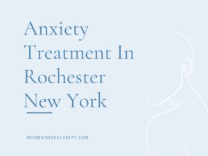 Expert Anxiety Treatment In Rochester, New York