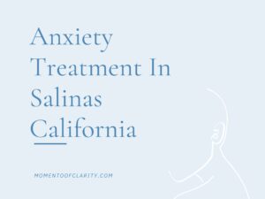 Expert Anxiety Treatment In Salinas