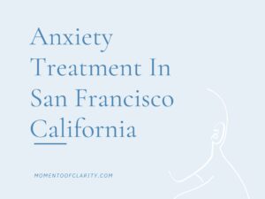 Expert Anxiety Treatment In San Francisco
