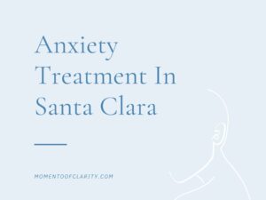 Expert Anxiety Treatment In Santa Clara
