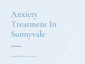 Expert Anxiety Treatment In Sunnyvale