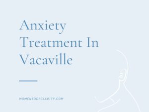 Expert Anxiety Treatment In Vacaville