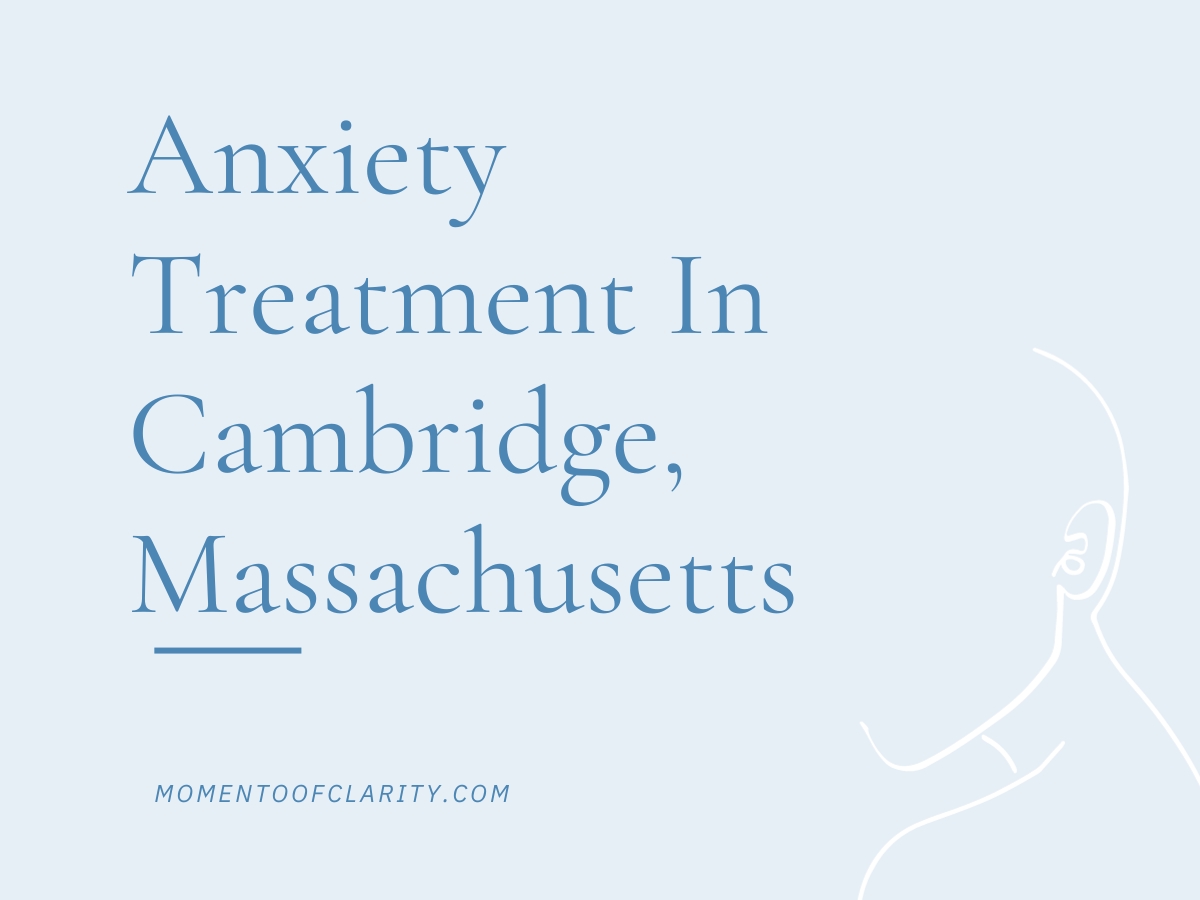 Anxiety Treatment Centers Cambridge, Massachusetts