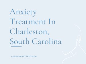 Anxiety Treatment Centers Charleston, South Carolina