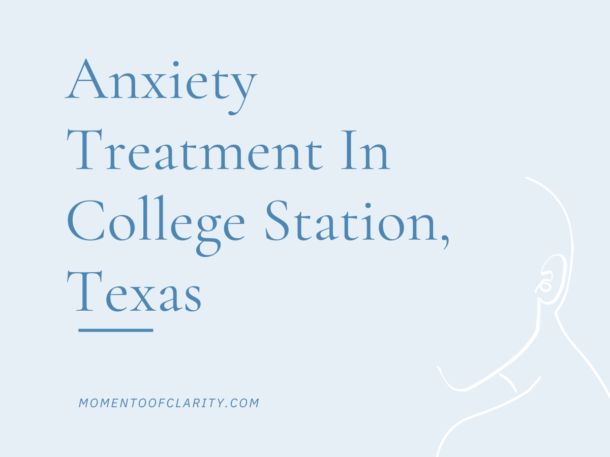 Anxiety Treatment Centers College Station, Texas