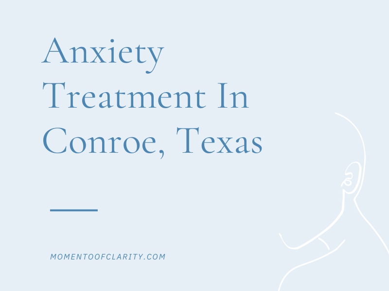 Anxiety Treatment Centers Conroe, Texas