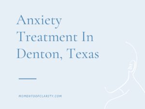 Anxiety Treatment Centers Denton, Texas