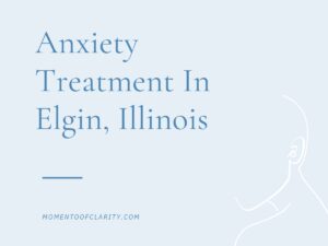 Anxiety Treatment Centers Elgin, Illinois