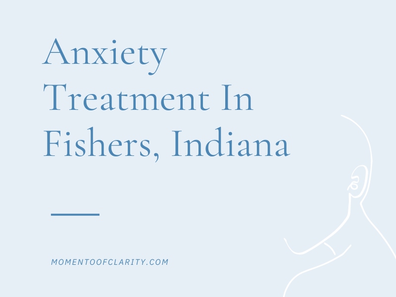 Anxiety Treatment Centers Fishers, Indiana