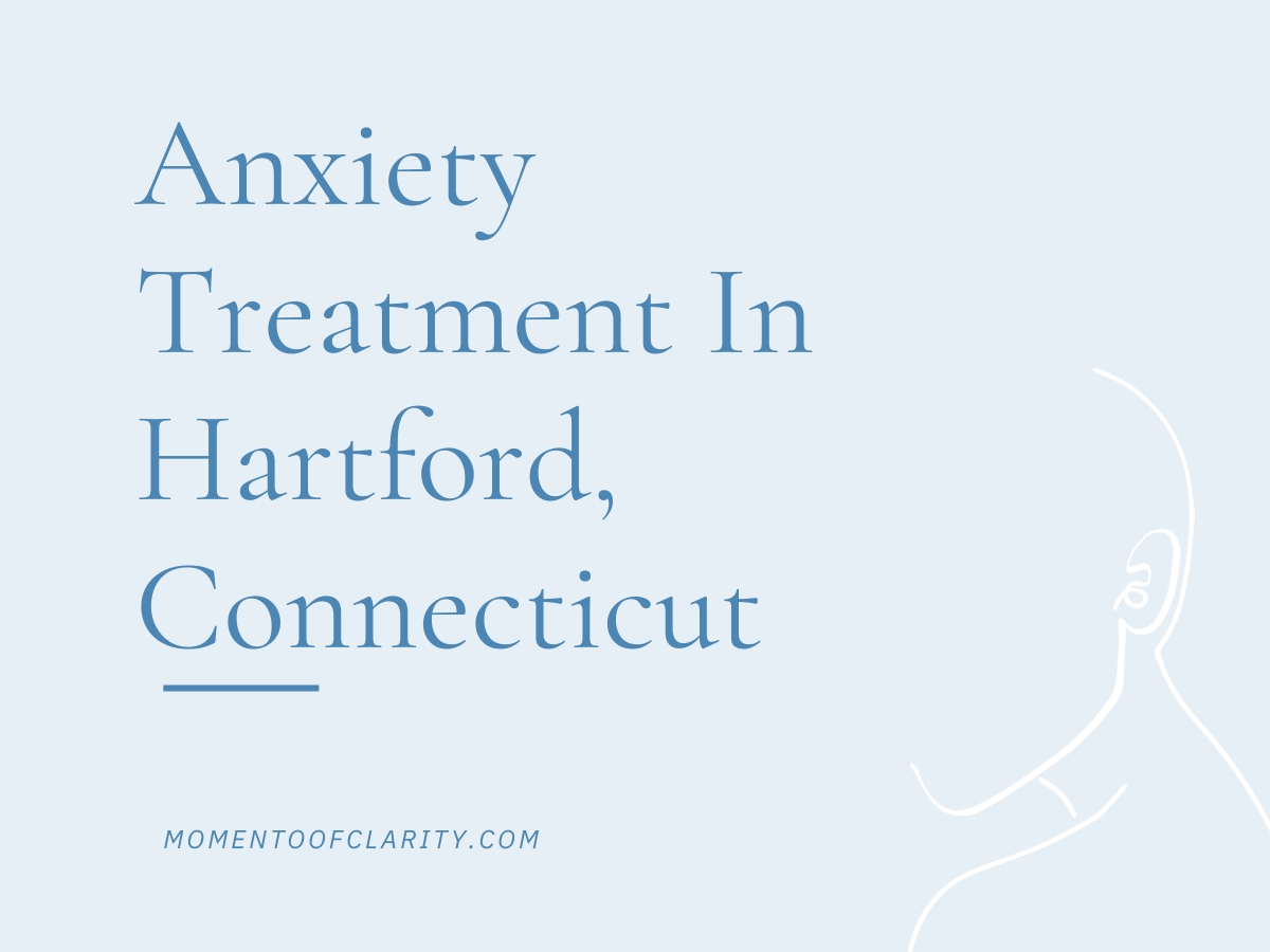 Anxiety Treatment Centers Hartford, Connecticut