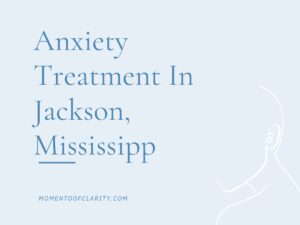 Anxiety Treatment Centers Jackson, Mississippi