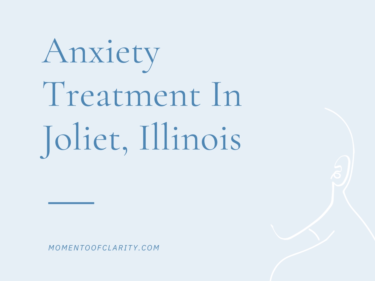 Anxiety Treatment Centers Joliet, Illinois