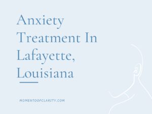 Anxiety Treatment Centers Lafayette, Louisiana