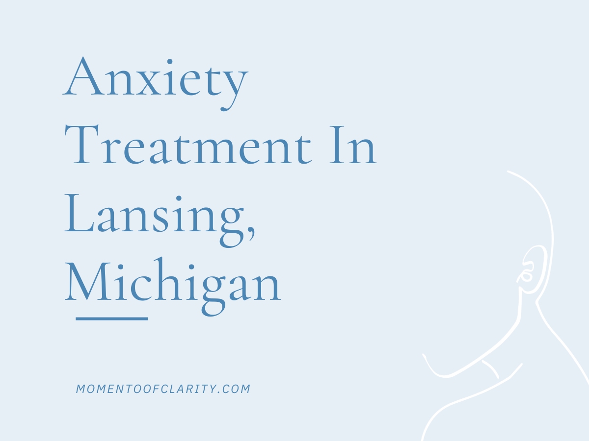 Anxiety Treatment Centers Lansing, Michigan