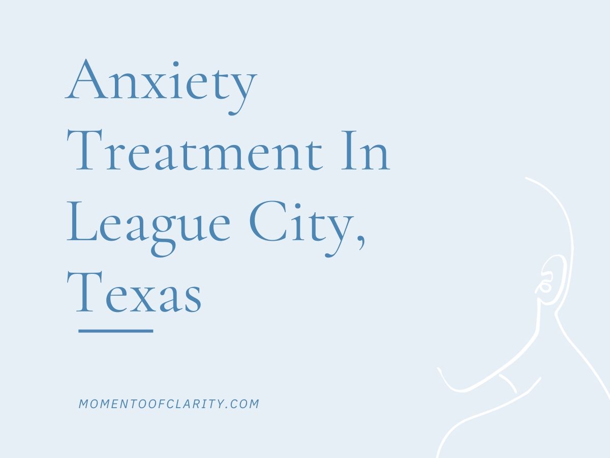 Anxiety Treatment Centers League City, Texas