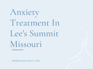 Anxiety Treatment Centers Lee's Summit, Missouri