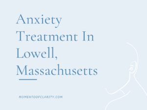Anxiety Treatment Centers Lowell, Massachusetts