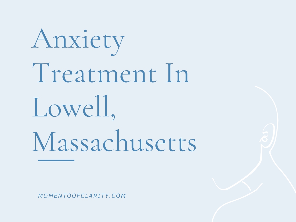 Anxiety Treatment Centers Lowell, Massachusetts