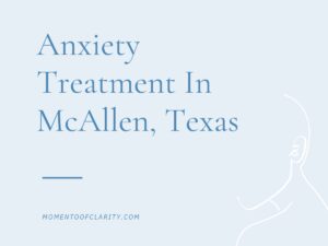 Anxiety Treatment Centers McAllen, Texas