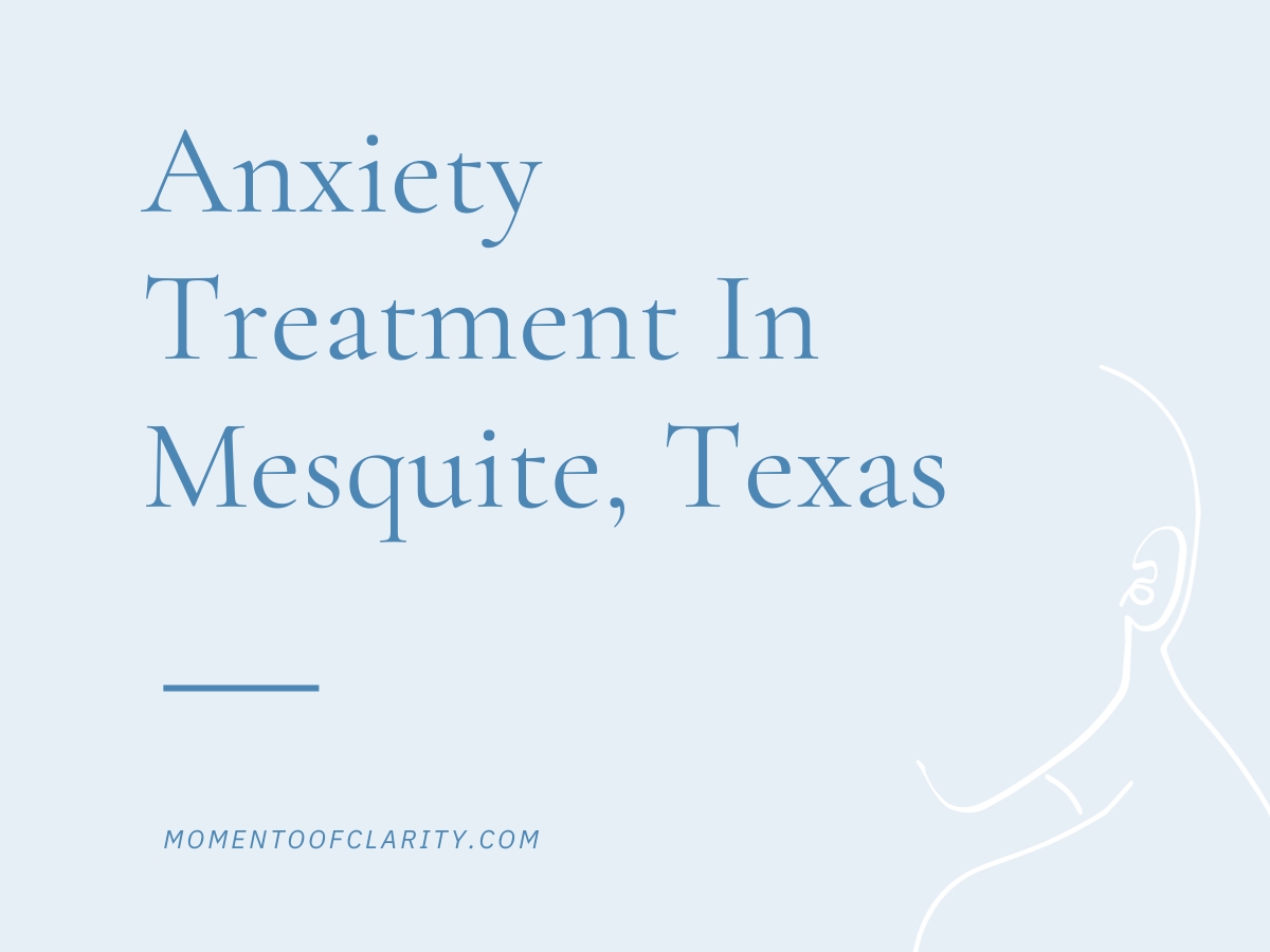 Anxiety Treatment Centers Mesquite, Texas