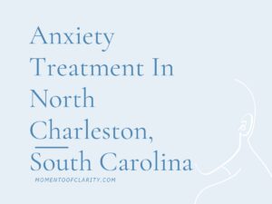 Anxiety Treatment Centers North Charleston, South Carolina