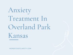 Anxiety Treatment Centers Overland Park, Kansas