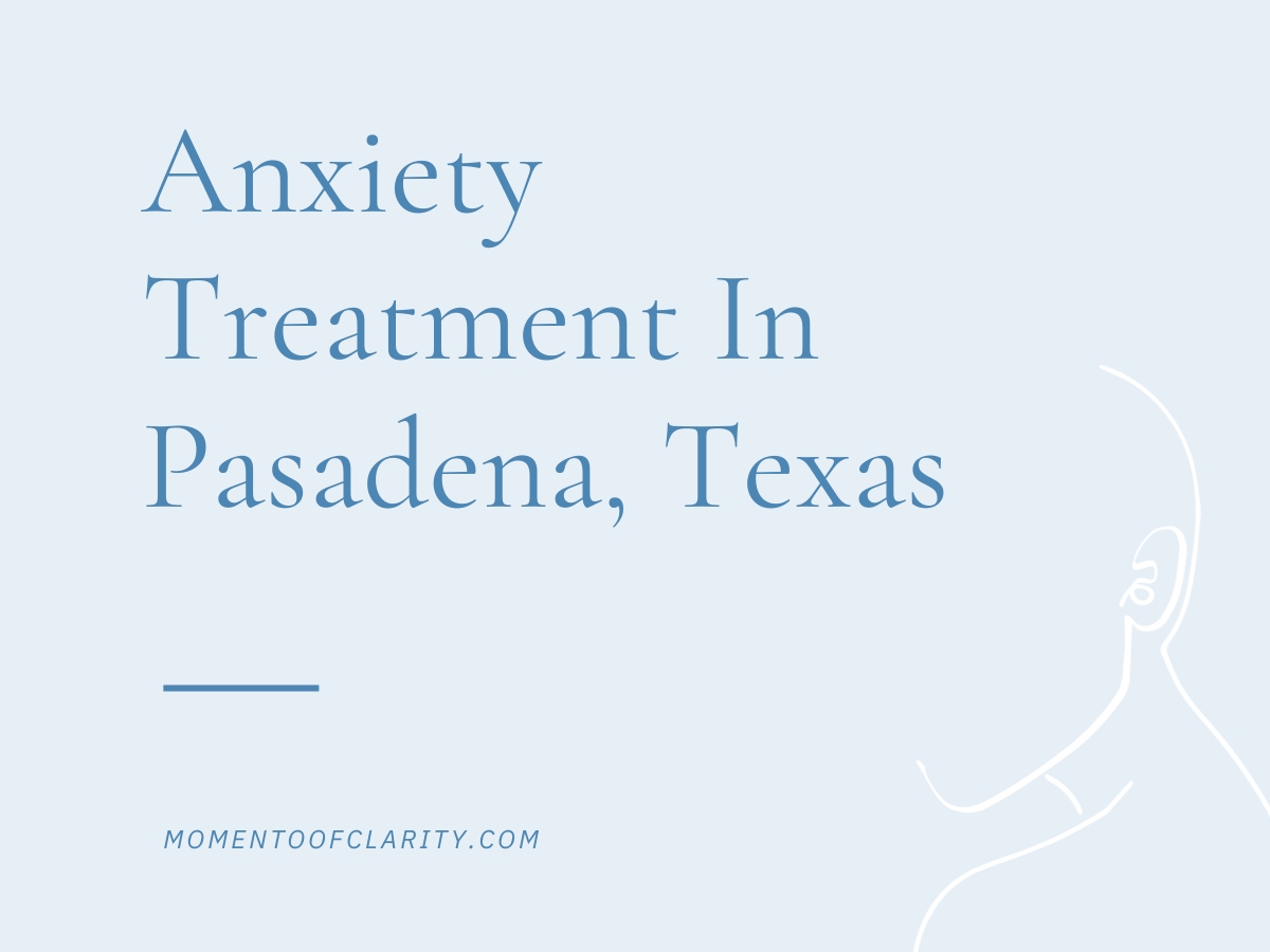 Anxiety Treatment Centers Pasadena, Texas