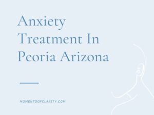 Anxiety Treatment Centers Peoria, Arizona