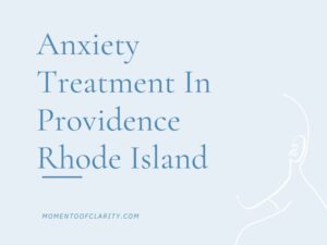 Anxiety Treatment Centers Providence, Rhode Island