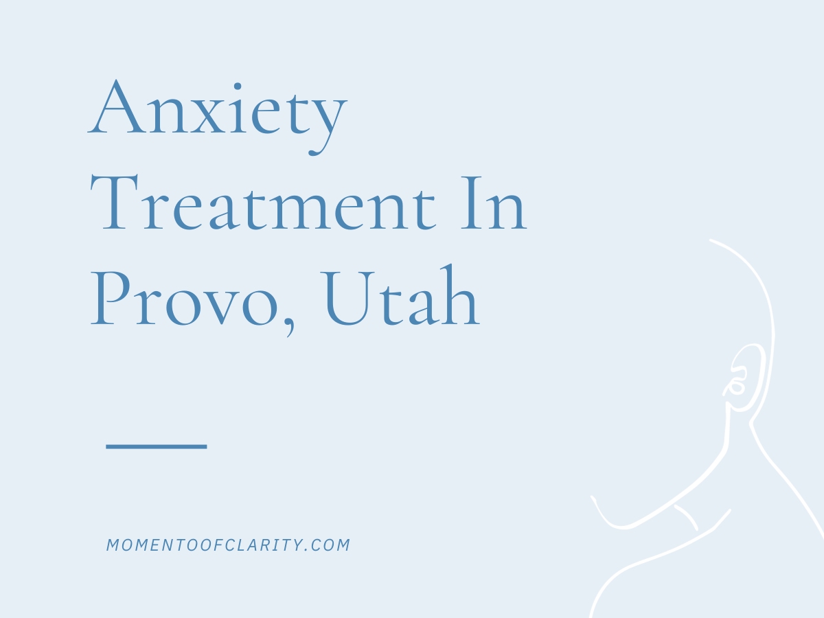 Anxiety Treatment Centers Provo, Utah