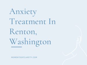Anxiety Treatment Centers Renton, Washington