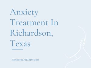 Anxiety Treatment Centers Richardson, Texas