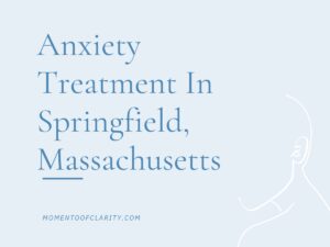 Anxiety Treatment Centers Springfield, Massachusetts