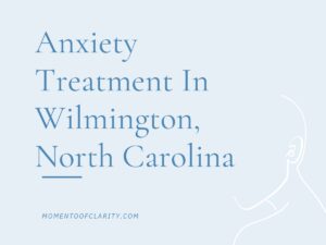 Anxiety Treatment Centers Wilmington, North Carolina