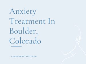 Anxiety Treatment Centers in Boulder, Colorado